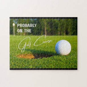 Probably on the Golf Course Golf Lovers Jigsaw Puzzle