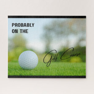 Probably on the Golf Course Golf Lovers Jigsaw Puzzle