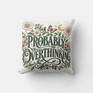 Probably Overthinking Floral Botanical Aesthetic T Throw Pillow