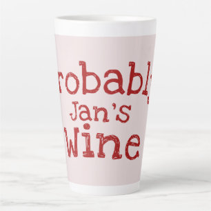 Probably Personalized (Jans) Wine Latte Mug