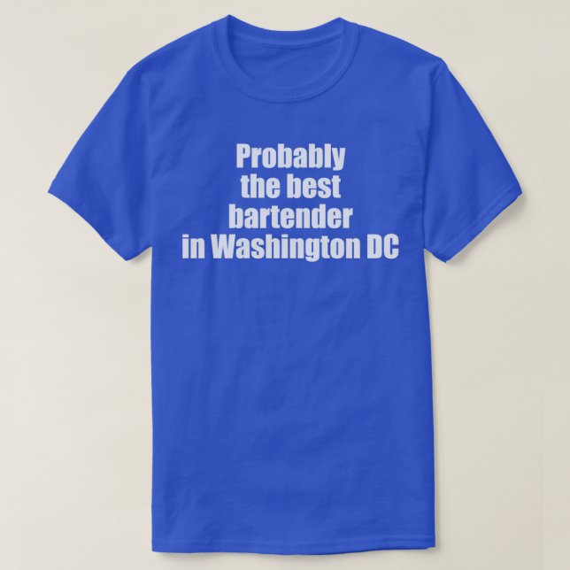 Probably the best bartender in Washington DC T-Shirt (Design Front)