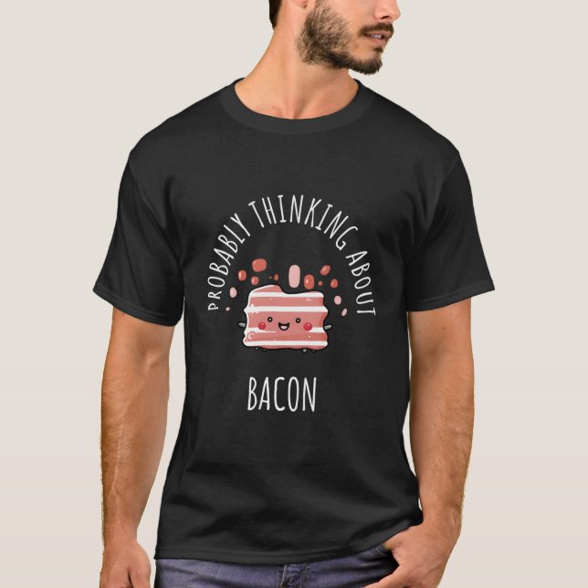 Probably Thinking About Bacon T-Shirt (Front)