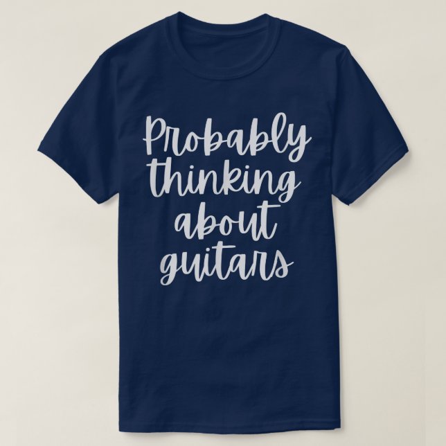 Probably Thinking About Guitars  T-Shirt (Design Front)