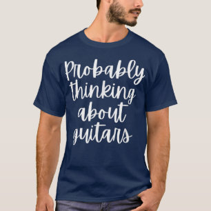 Probably Thinking About Guitars T-Shirt