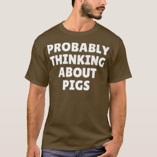 Probably Thinking About Pigs Premium5096 T-Shirt