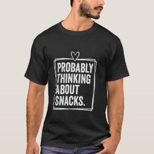 Probably Thinking About Snacks Funny Snacks Lovers T-Shirt