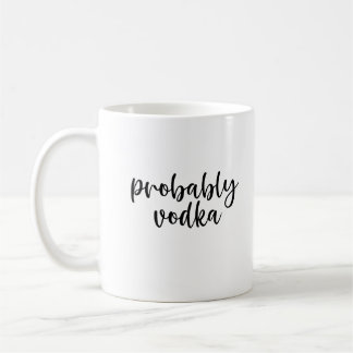 Probably Vodka Funny Coffee Mug