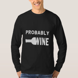 Probably Wine Bar Camping Travel For Wine T-Shirt
