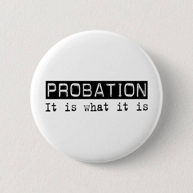 Probation It Is 2 Inch Round Button (Front)