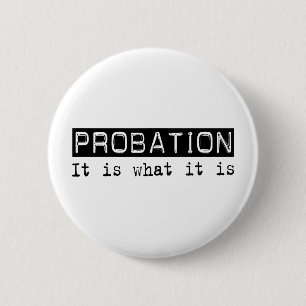 Probation It Is 2 Inch Round Button