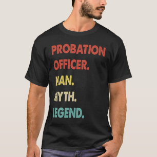 Probation Officer Man Myth Legend  1 T-Shirt