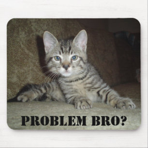 Problem Bro? Mouse pad
