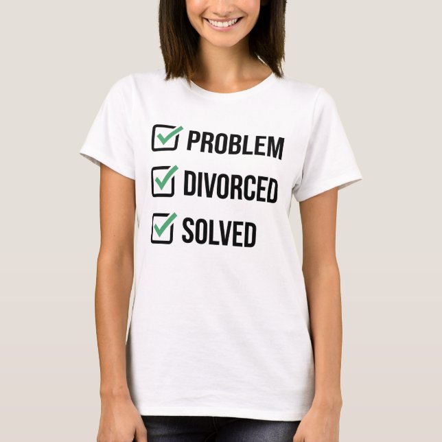 Problem Divorced Solved Funny Checklist Divorce T-Shirt (Front)