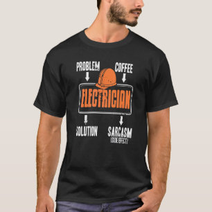 Problem Solution Coffee Sarcasm Electrician Prese T-Shirt