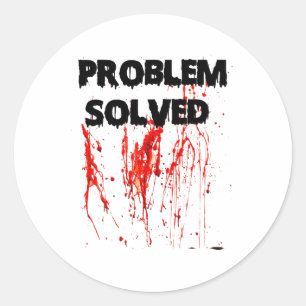 Problem Solved Halloween Bloody  Classic Round Sticker