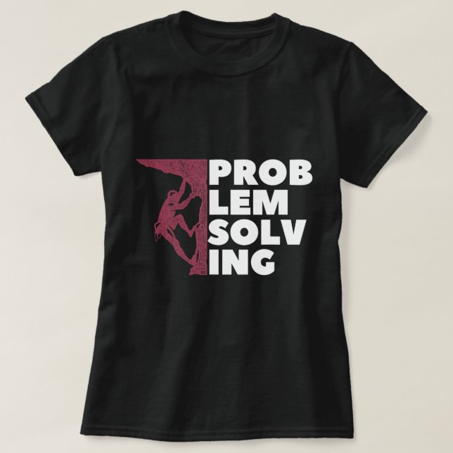 Problem Solving Climber Gift  Rock Climbing Boulde T-Shirt (Design Front)