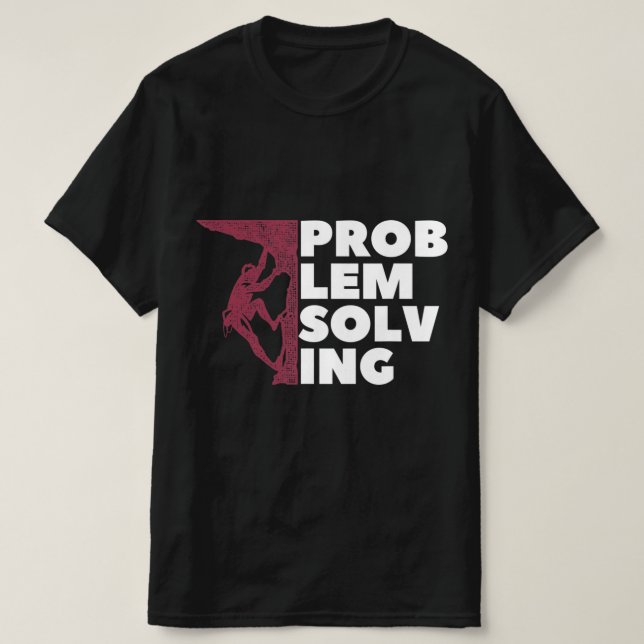 Problem Solving Climber Gift  Rock Climbing Boulde T-Shirt (Design Front)