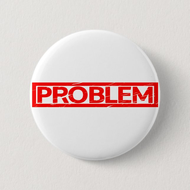 Problem Stamp 2 Inch Round Button (Front)