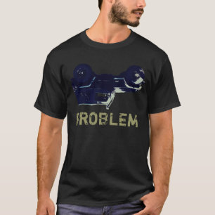 Problem T-Shirt