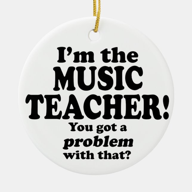 Problem With That - Music Teacher Ceramic Ornament (Front)