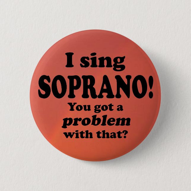 Problem With That Sing Soprano 2 Inch Round Button (Front)