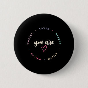 Problem Worthy Loved Needed Enough Mental Health 2 Inch Round Button