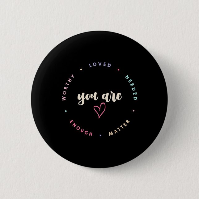 Problem Worthy Loved Needed Enough Mental Health  2 Inch Round Button (Front)