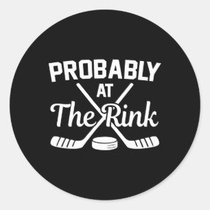 Probly At The Rink Funny Hockey Lover Design Classic Round Sticker