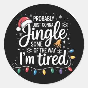 Probly Just Gonna Jingle Some Of The Way Funny Chr Classic Round Sticker