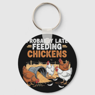 Probly Late Feeding Chickens Homestead Chicken Kee Keychain
