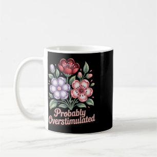 Probly Overstimulated _4 Coffee Mug