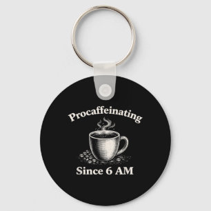 Procaffeinating Since 6 AM Funny Coffee Lover Keychain