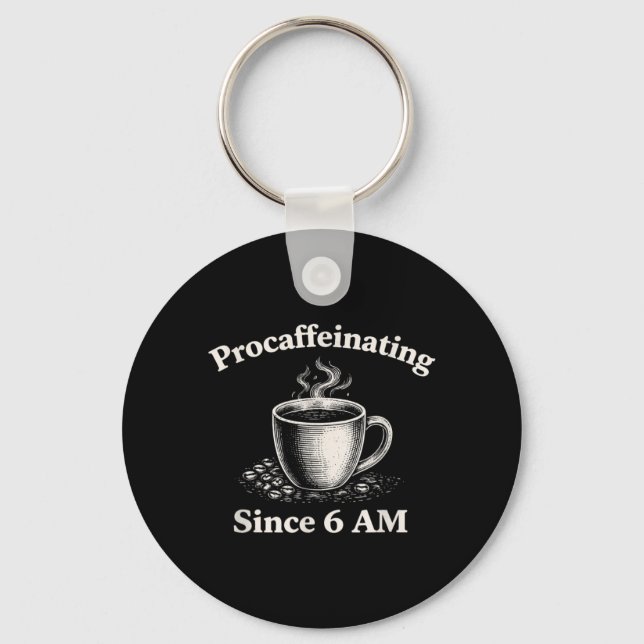 Procaffeinating Since 6 AM Funny Coffee Lover Keychain (Front)