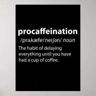 Procaffeination Funny Dictionary Definition Poster