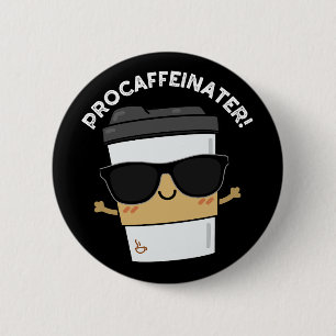 Procaffeinator Funny Caffeine Coffee Pun Dark BG 2 Inch Round Button