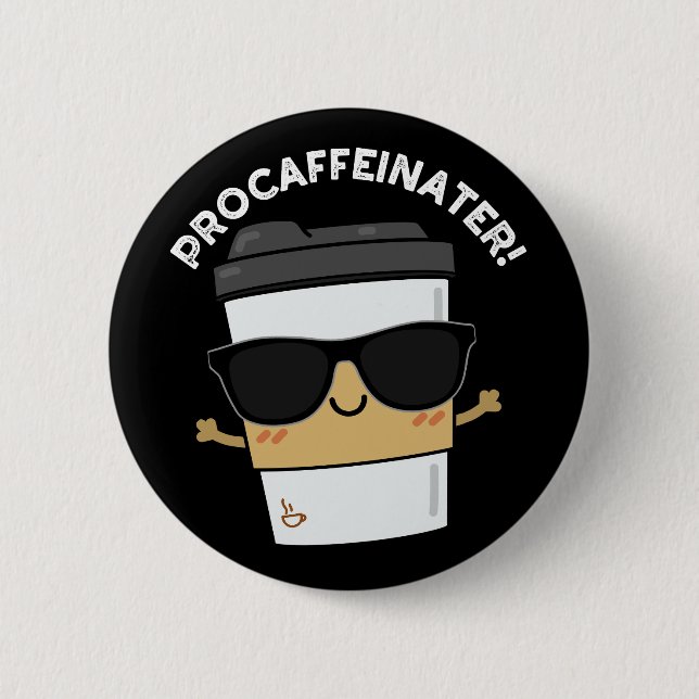 Procaffeinator Funny Caffeine Coffee Pun Dark BG 2 Inch Round Button (Front)