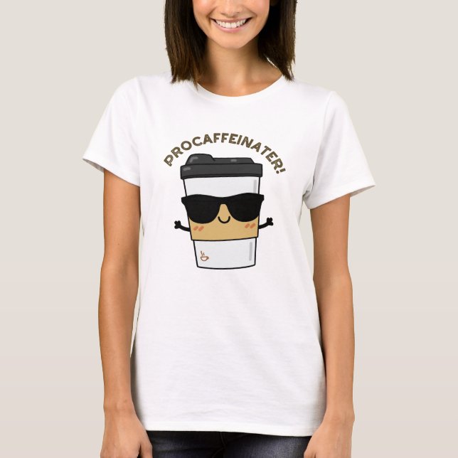 Procaffeinator Funny Caffeine Coffee Pun  T-Shirt (Front)