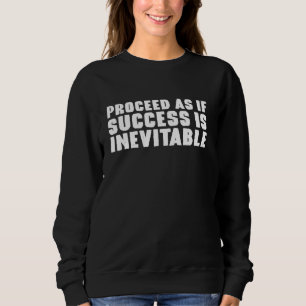 Proceed As If Success Is Inevitable Stoic Inspirat Sweatshirt