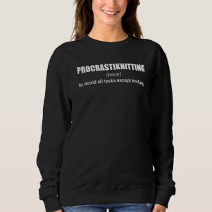 Procrastiknitting Definition Funny Yarn Knitter Cr Sweatshirt