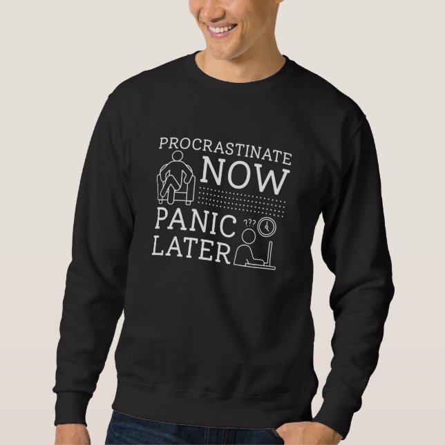 Procrastinate Now Panic Later Sweatshirt (Front)