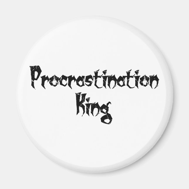 Procrastination King Magnet (Front)
