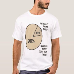 Procrastination Pie Chart – Thinking vs. Doing Fun T-Shirt