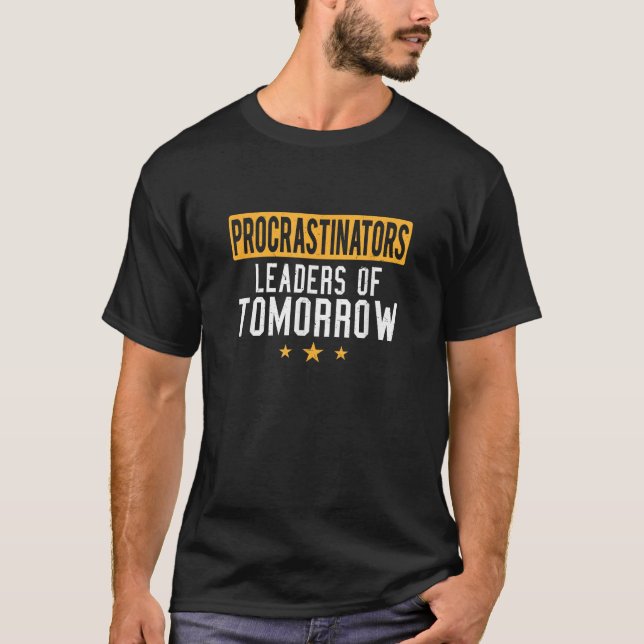 Procrastinators Leaders of Tomorrow Funny Lazy Peo T-Shirt (Front)