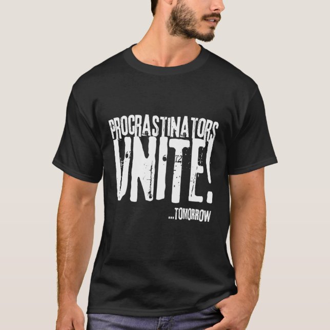 Procrastinators unite tomorrow, from and for slide T-Shirt (Front)