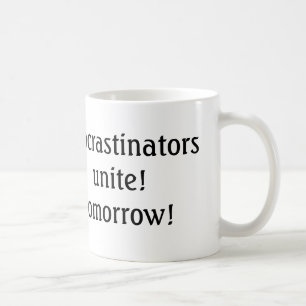 procrastinators unite! tomorrow! funny coffee mug