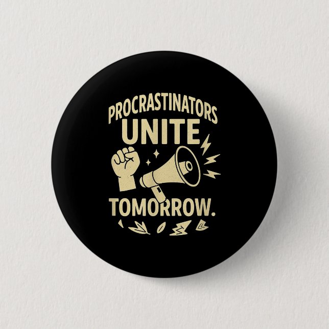 Procrastinators Unite Tomorrow Funny Lazy Gift Tee 2 Inch Round Button (Front)