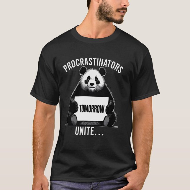 Procrastinators unite... tomorrow Funny lazy panda T-Shirt (Front)