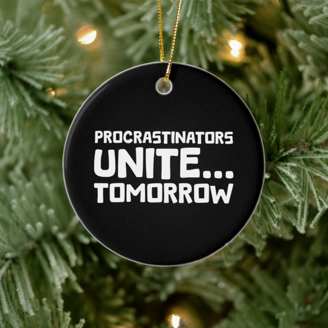 Procrastinators Unite Tomorrow Funny Quote Ceramic Ornament (Tree)