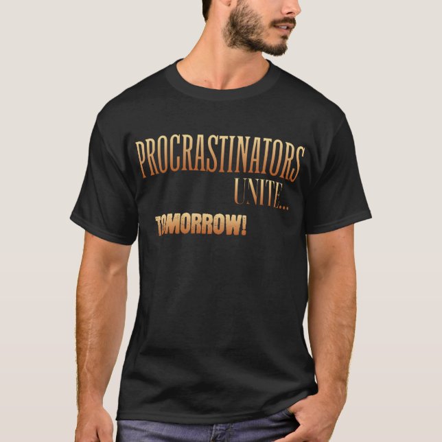 Procrastinators Unite Tomorrow T-Shirt (Front)