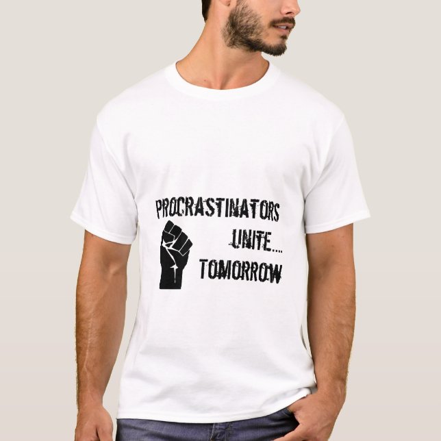 Procrastinators unite....Tomorrow T-Shirt (Front)